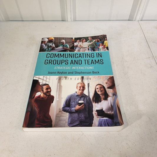 Communicating in Groups and Teams: Strategic Interactions by Keyton Beck Fourth