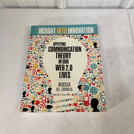 Insight into Innovation: Applying Communication Theory in Our Web 2.0 Lives Curn